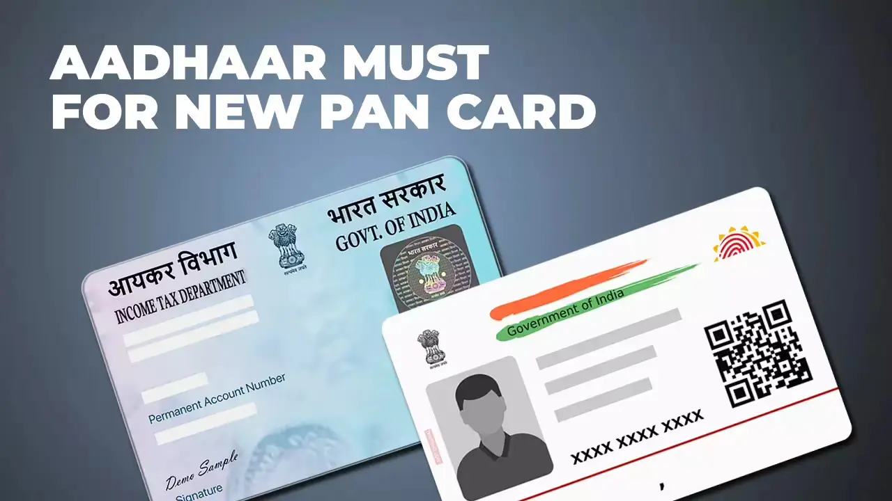 PAN Card New Rules Aadhaar Now Mandatory for Application
